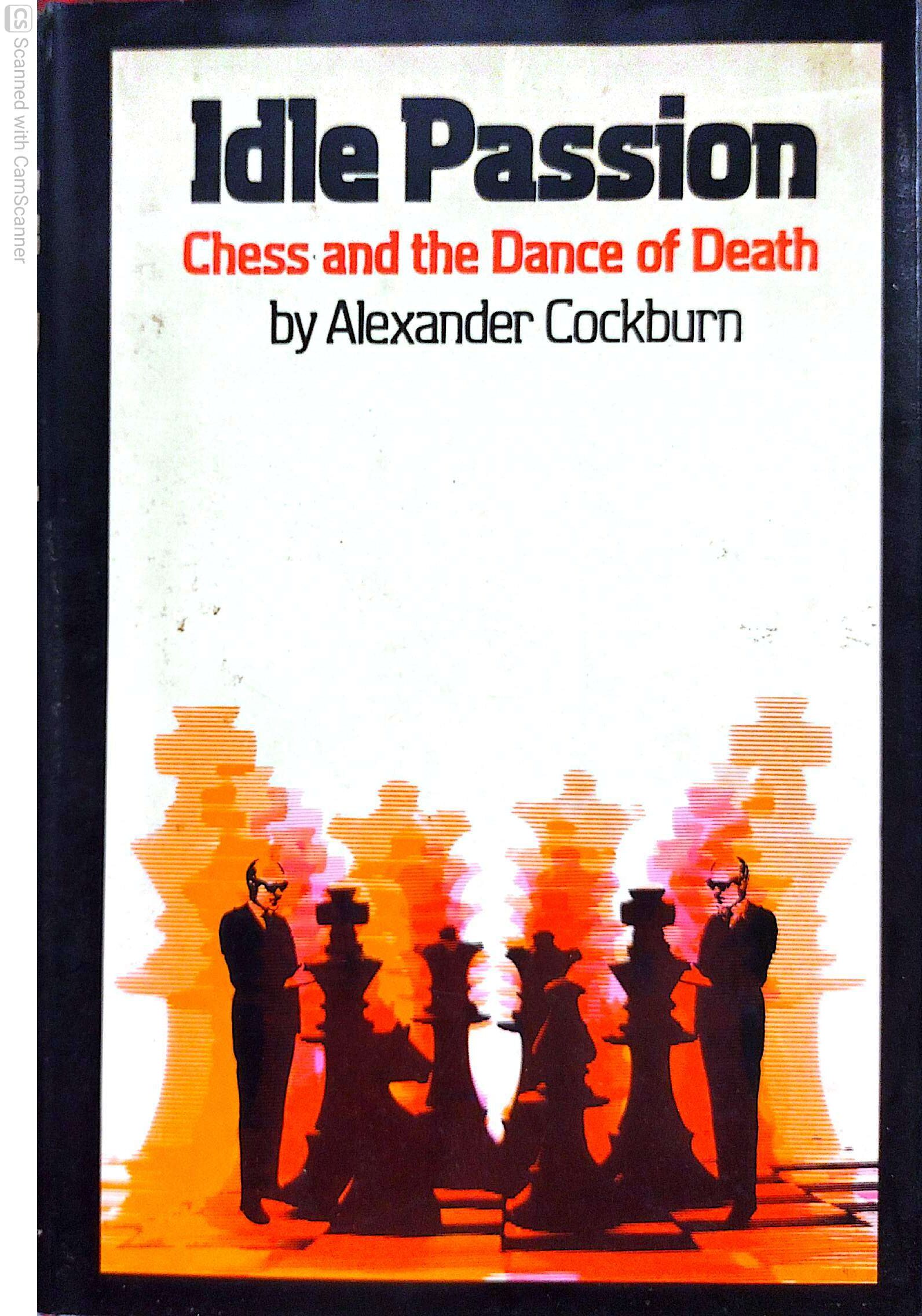 Idle Passion Chess & the Dance of Death by Alexander Cockburn