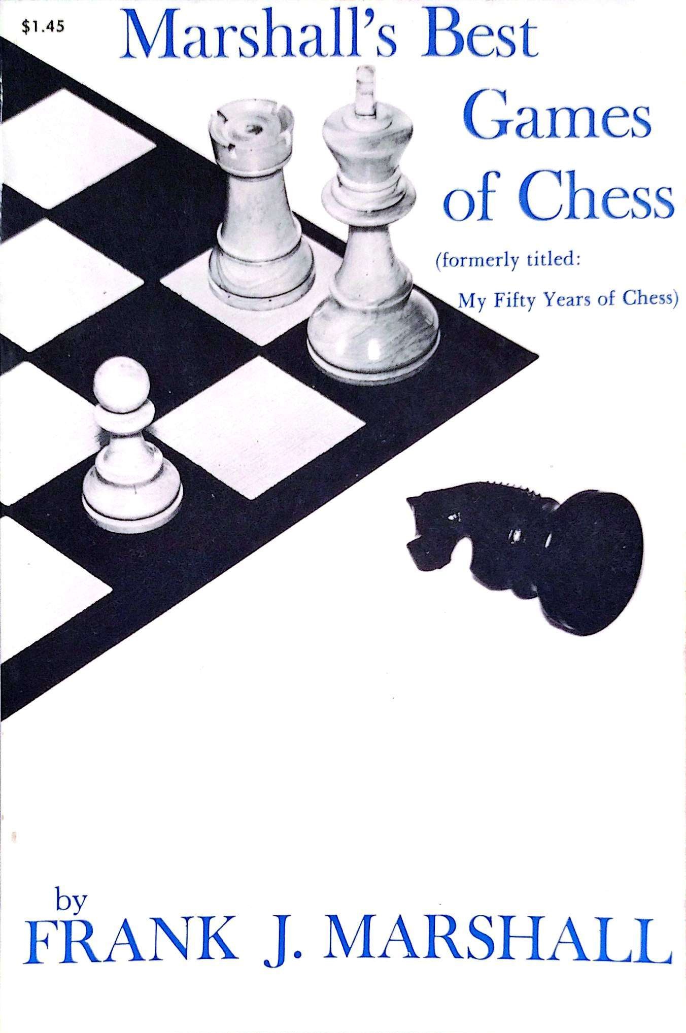Marshall’s Best Games of Chess by Franklin J. Marshall