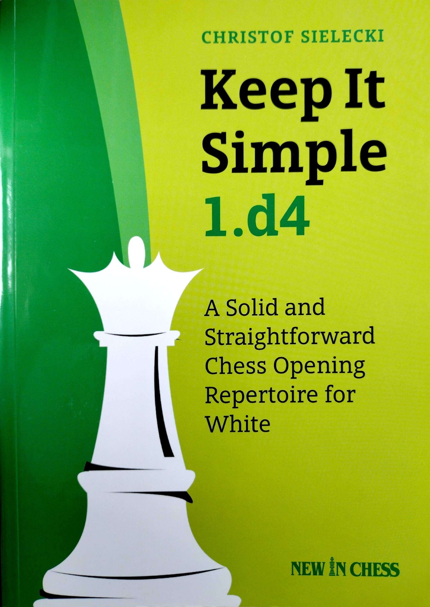 Keep It Simple 1.d4 by Christof Sielecki