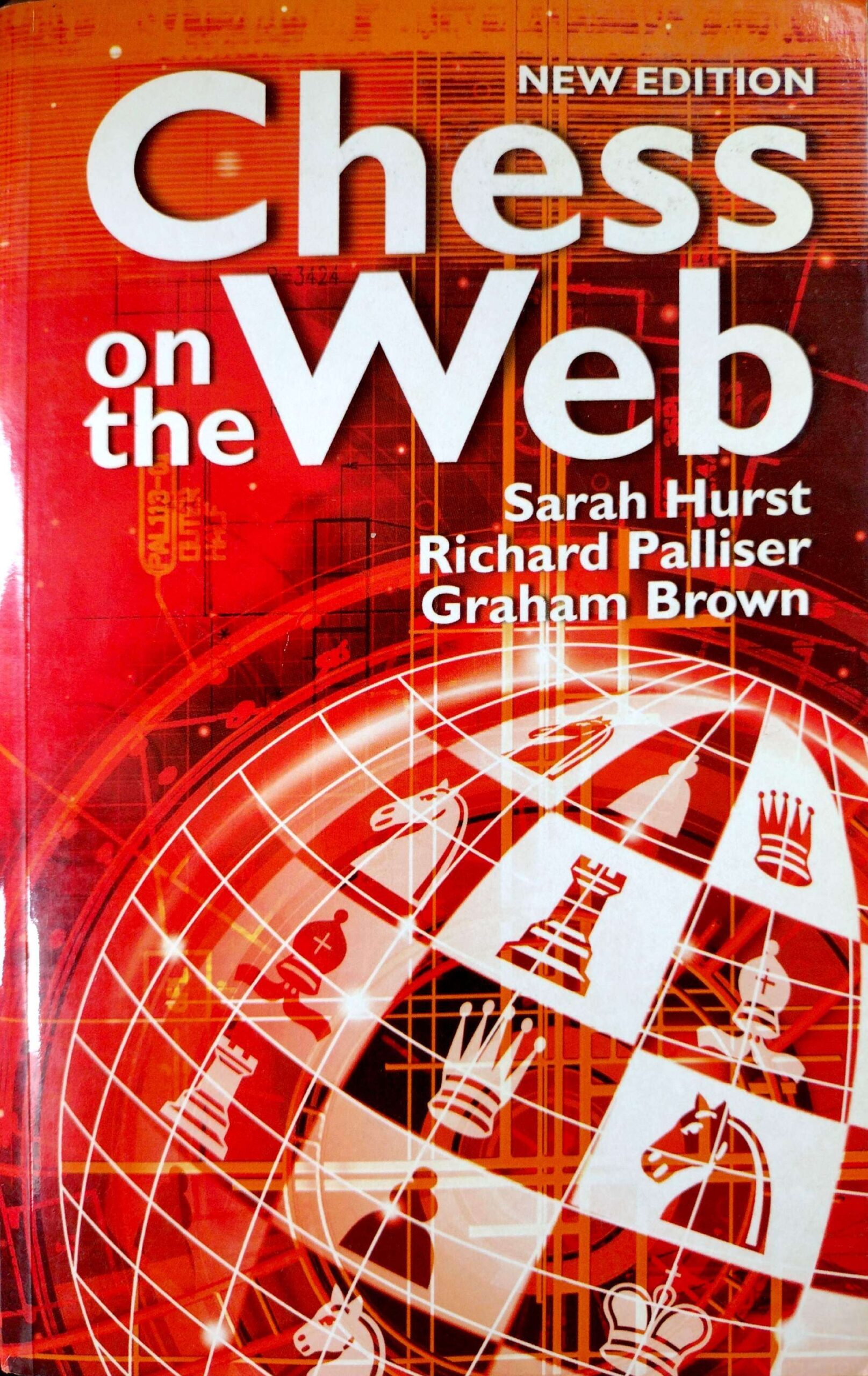 Chess On The Web (New Edition) by Sarah Hurst, Richard Palliser, and Graham Brown