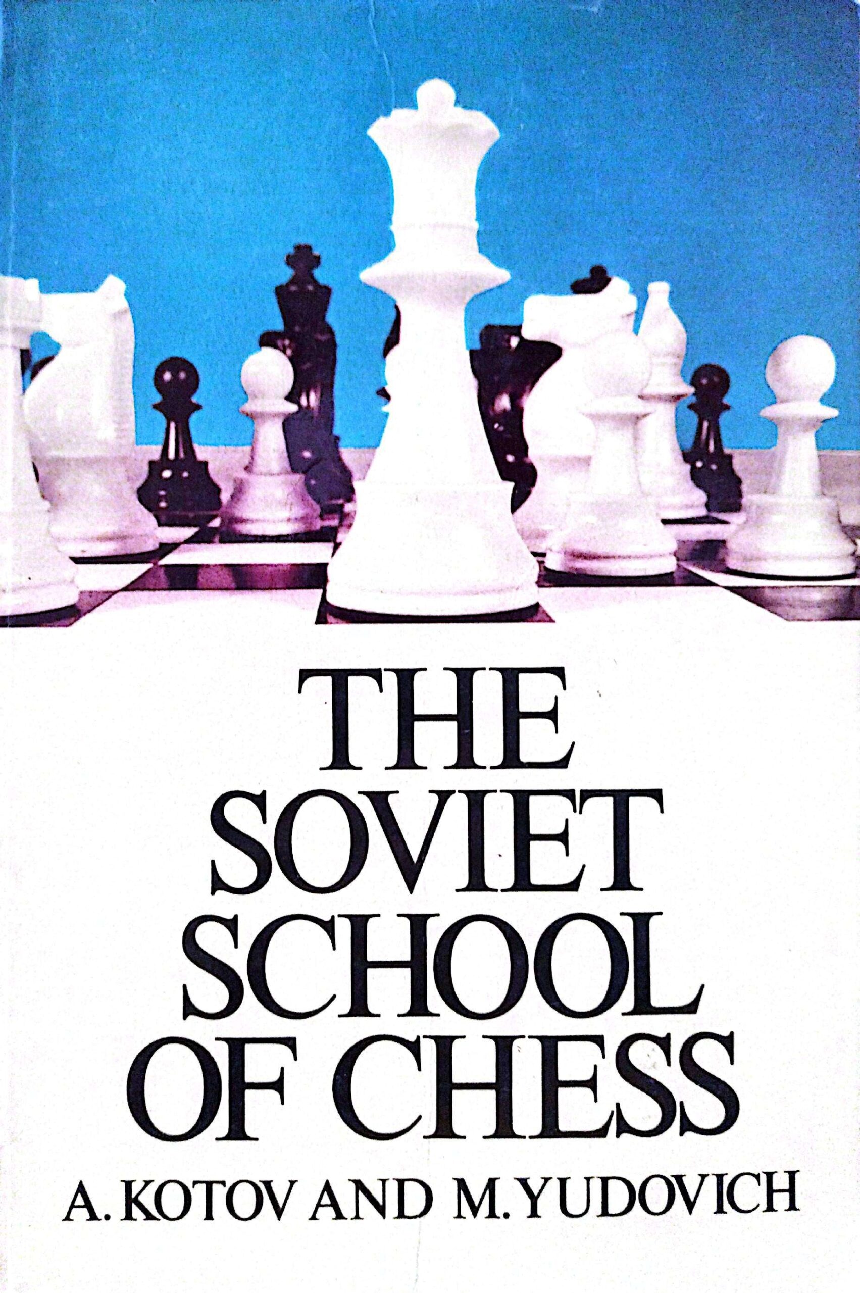 The Soviet School of Chess by A. Kotov and M. Yudovich