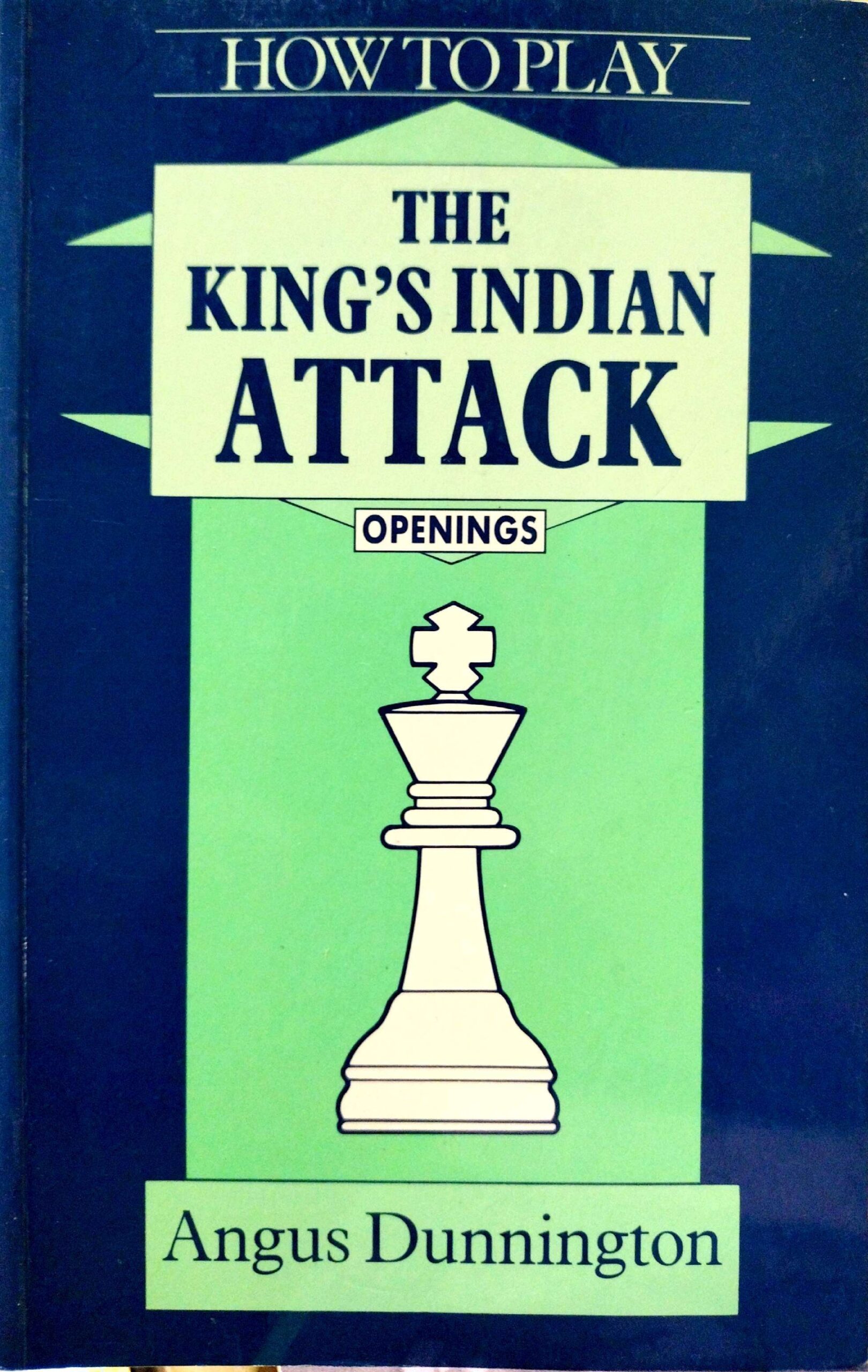 How to Play the King’s Indian Attack by Angus Dunnington