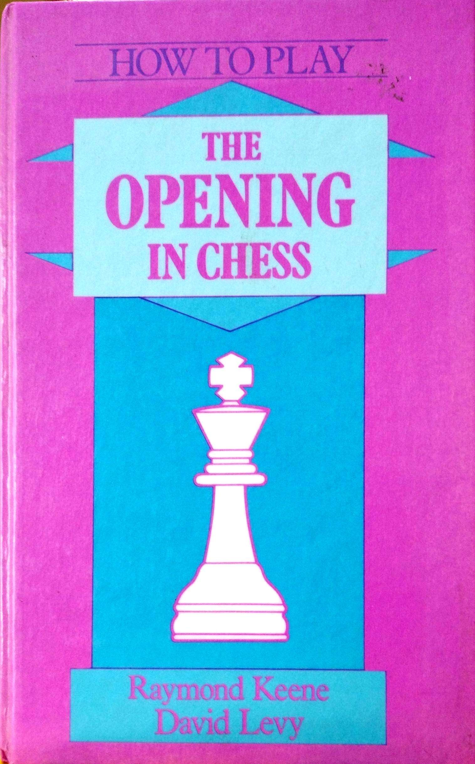 The Opening in Chess by Raymond Keene and David Levy