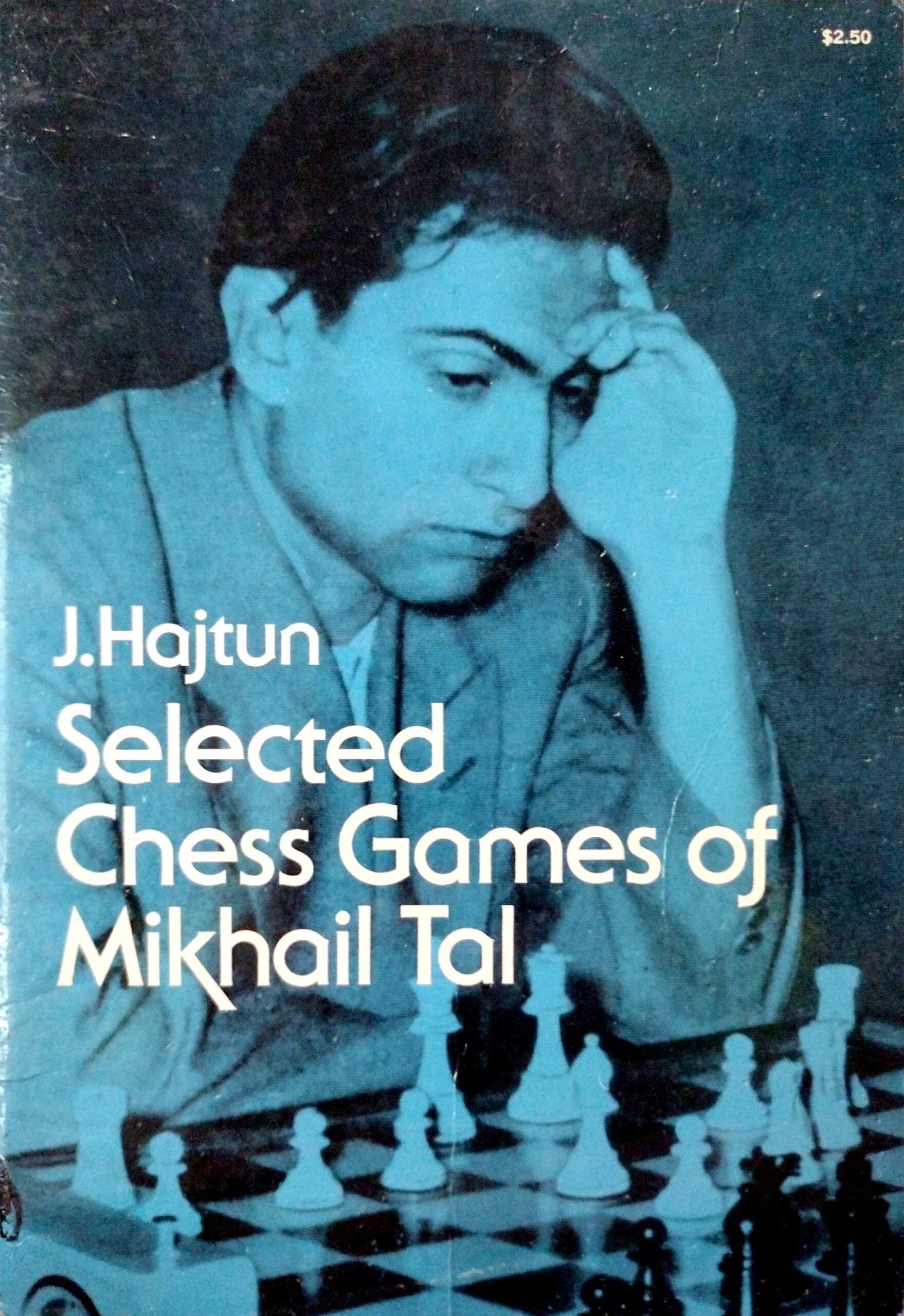 Selected Chess Games of Mikhail Tal by J. Hajtun