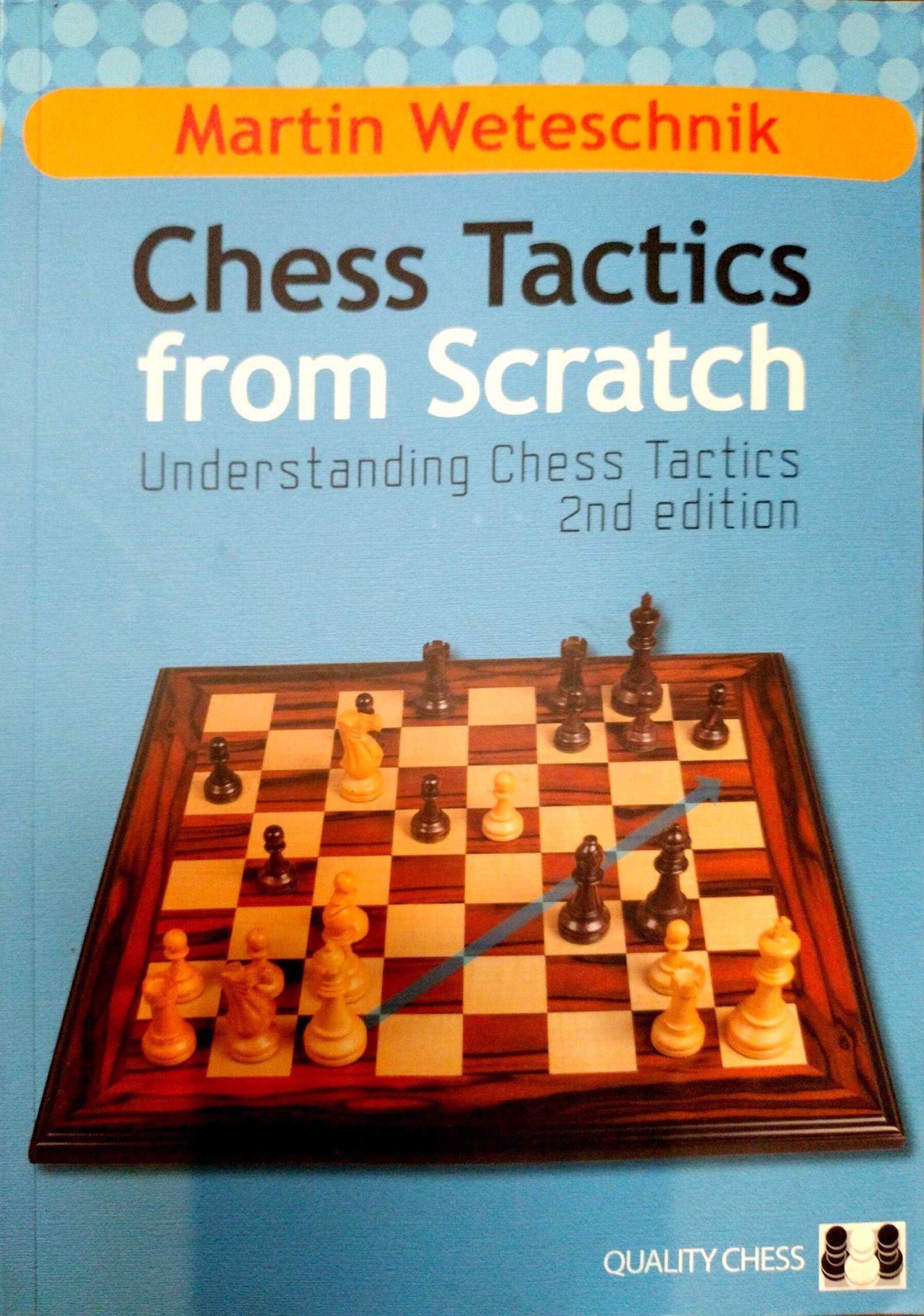 Chess Tactics from Scratch by Martin Weteschnik