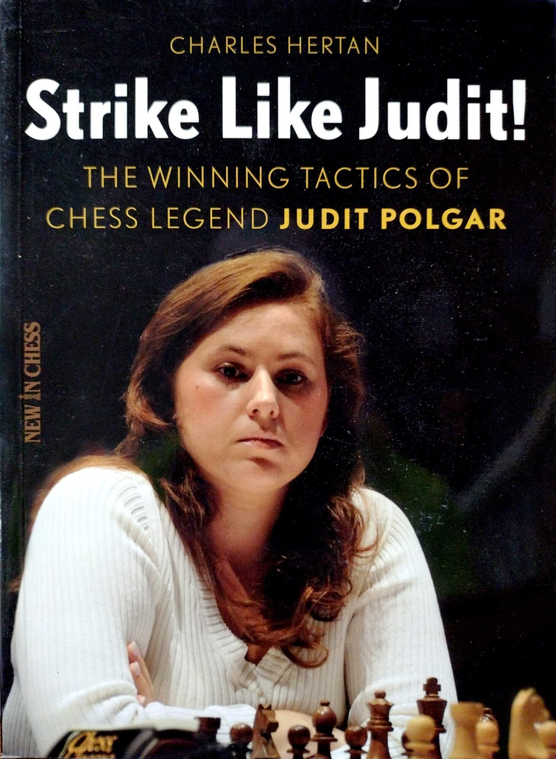 Strike Like Judit! The Winning Tactics of Chess Legend Judit Polgar by Charles Hertan