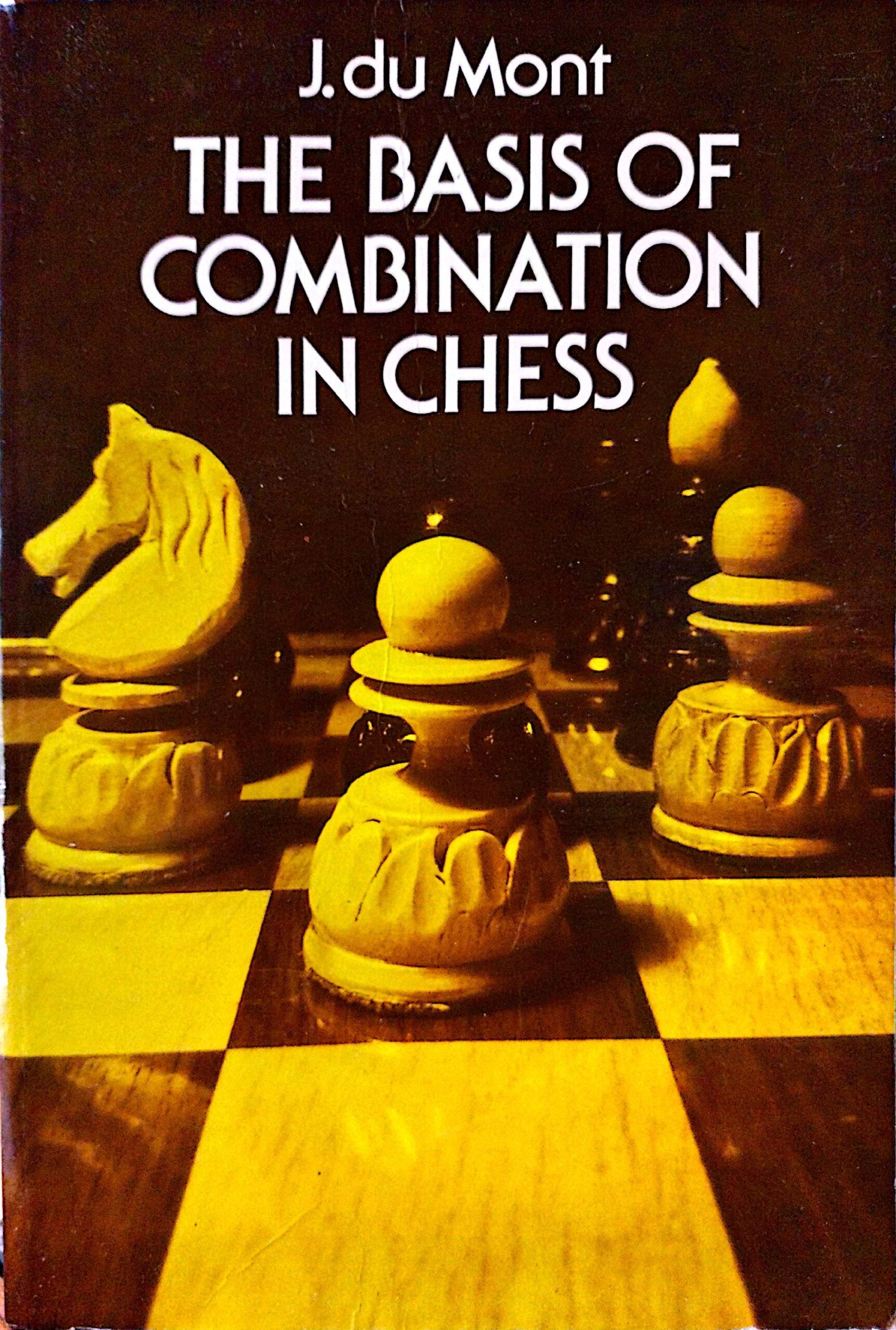 The Basis of Combination in Chess by J. du Mont