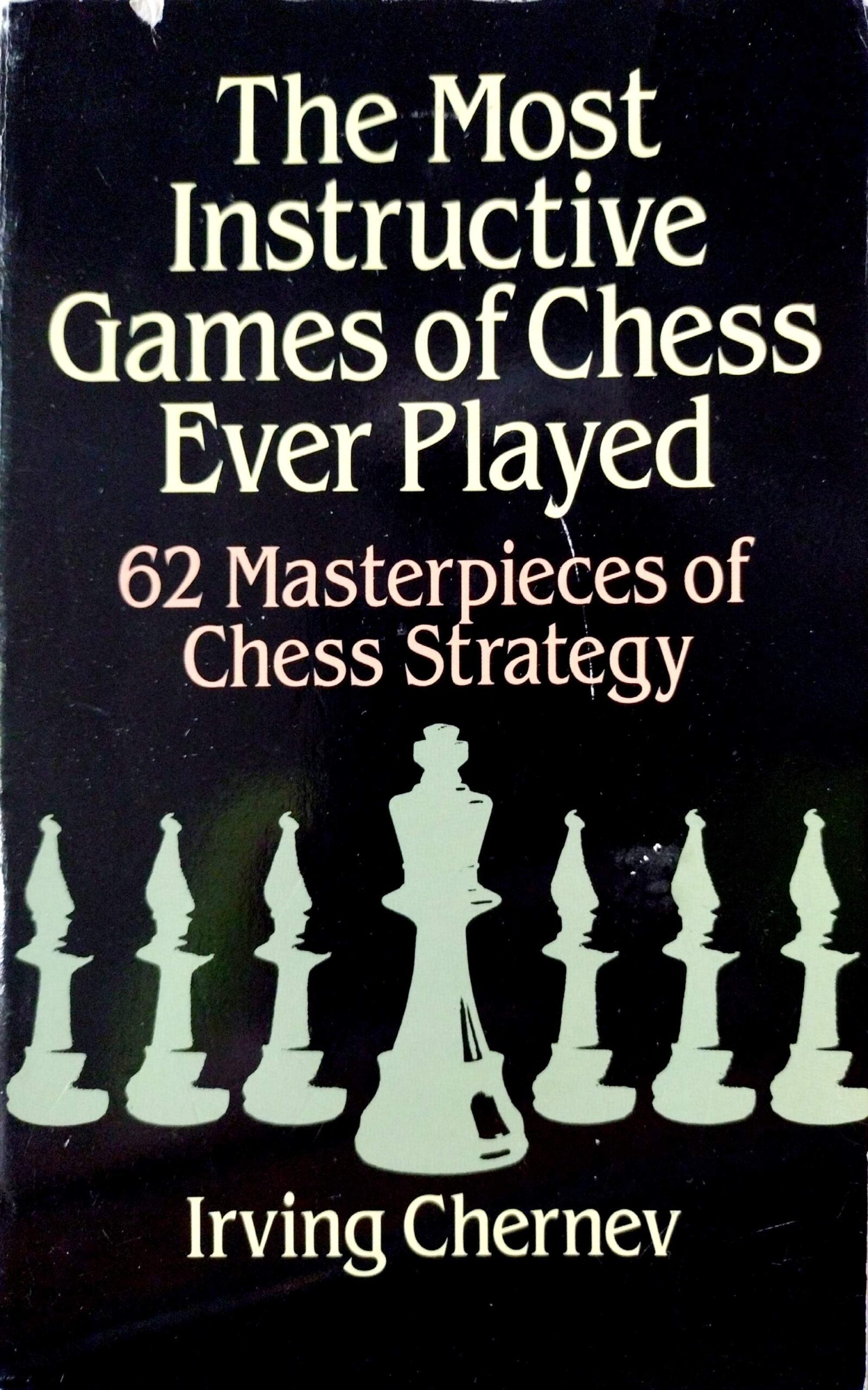 The Most Instructive Games of Chess Ever Played by Irving chernev